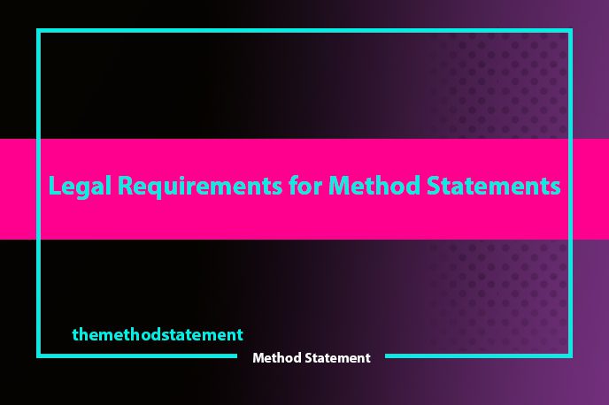Legal Requirements for Method Statements