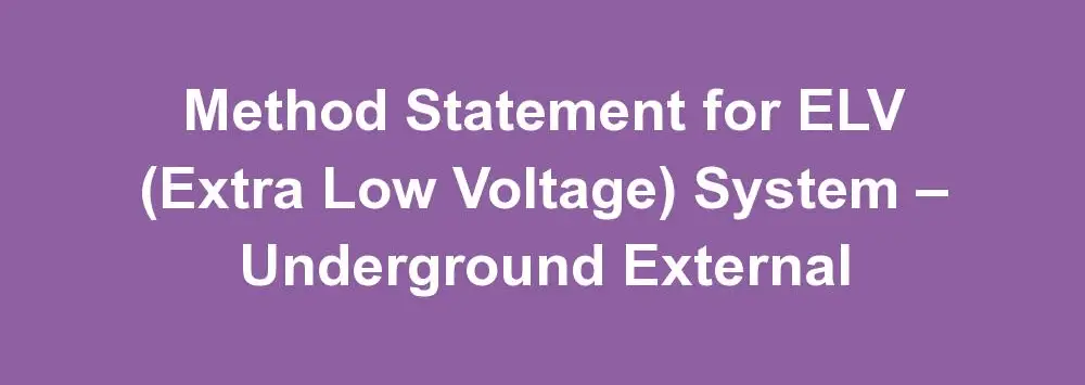Method Statement for ELV (Extra Low Voltage) System – Underground External
