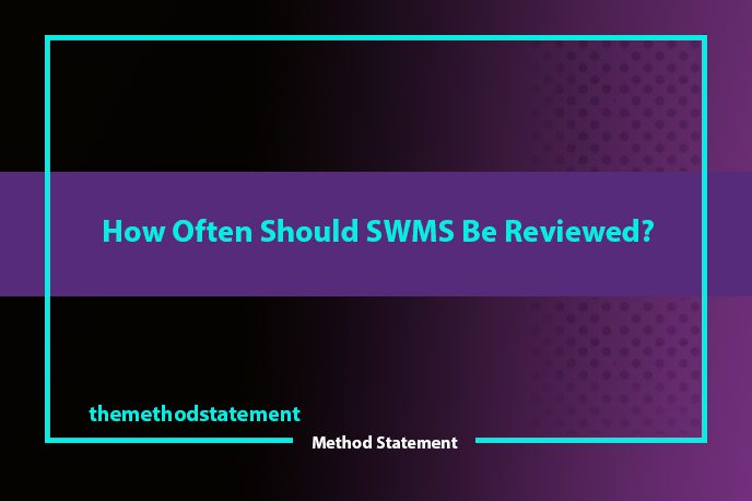 How Often Should SWMS Be Reviewed