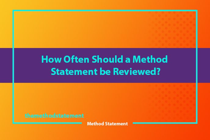 How Often Should a Method Statement be Reviewed