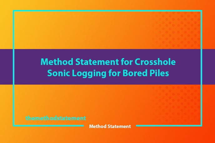 Method Statement for Crosshole Sonic Logging for Bored Piles