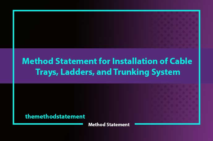 https://themethodstatement.com/wp-content/uploads/2023/04/Method-Statement-for-Installation-of-Cable-Trays-Ladders-and-Trunking-System.jpg