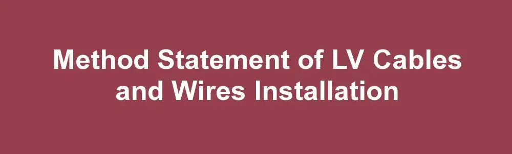 Method Statement of LV Cables and Wires Installation
