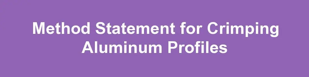 Method Statement for Crimping Aluminum Profiles