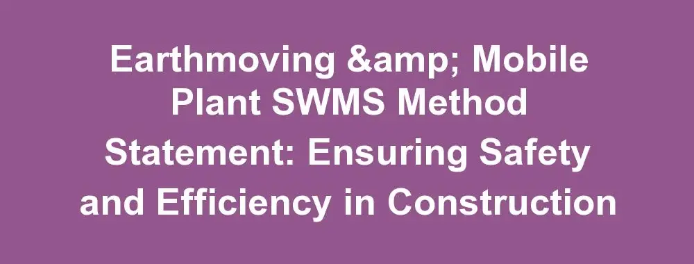 Earthmoving and Mobile Plant SWMS Method Statement