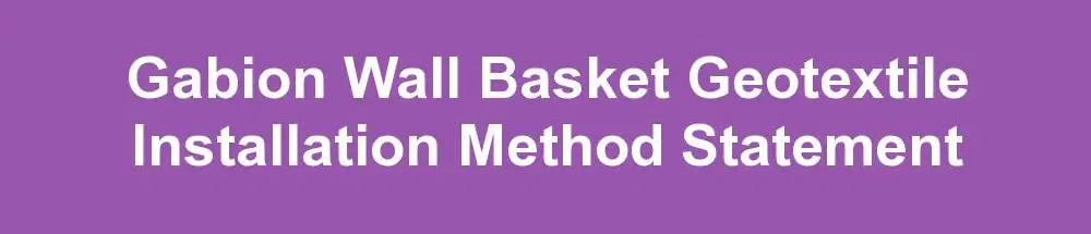 Gabion Wall Basket Geotextile Installation Method Statement SWMS