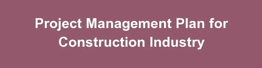 Project Management Plan for Construction Industry