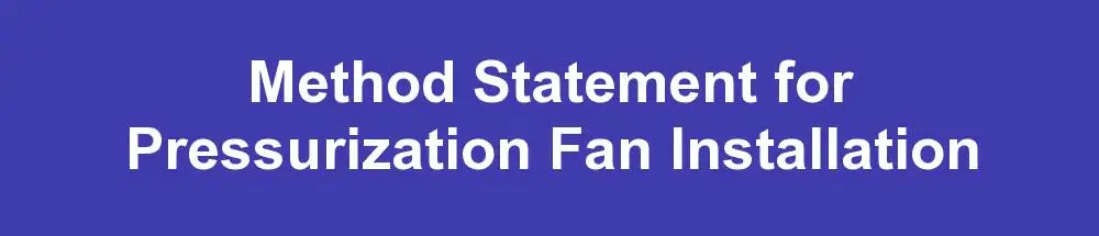 Method Statement for Pressurization Fan Installation