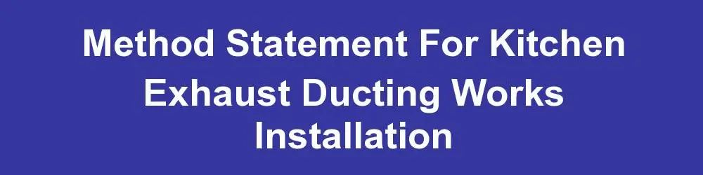 Method Statement For Kitchen Exhaust Ducting Works Installation