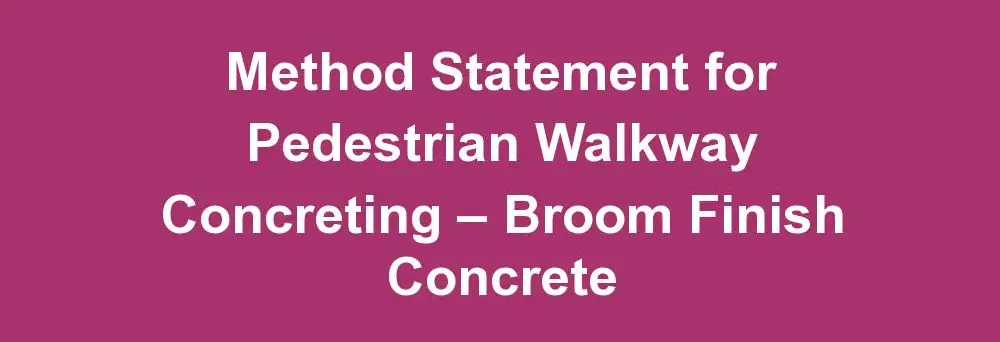 Method Statement for Pedestrian Walkway Concreting – Broom Finish Concrete