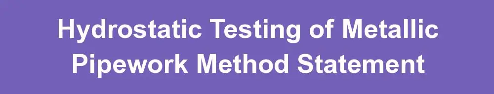 Hydrostatic Testing of Metallic Pipework Method Statement
