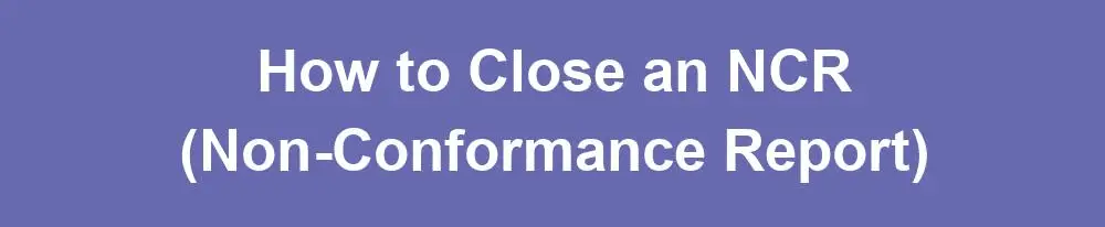 How to Close an NCR (Non-Conformance Report)
