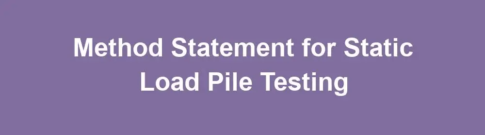 Method Statement of Static Load Pile Testing