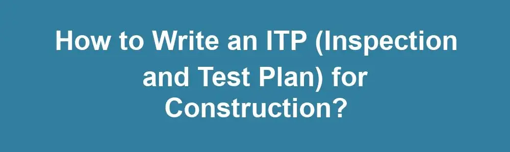 how to write an itp inspection and test plan for construction