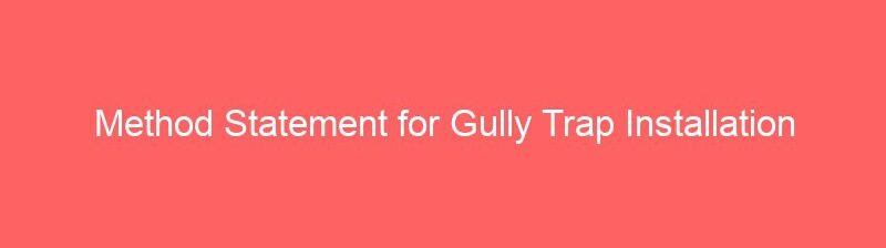 Method Statement for Gully Trap Installation