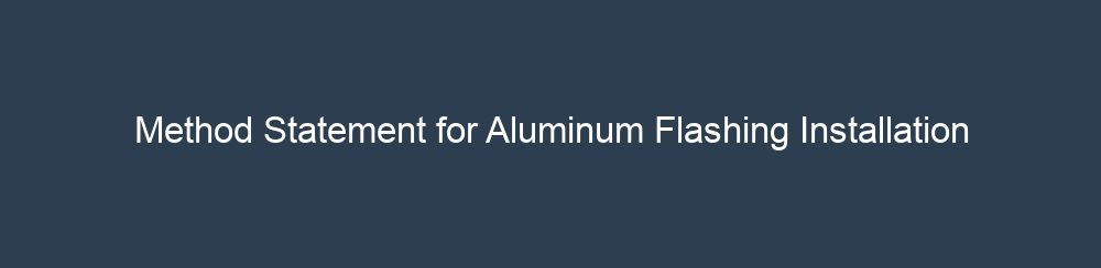 Method Statement for Aluminum Flashing Installation