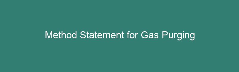 Method Statement for Gas Purging